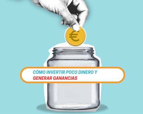 como invertir poco dinero y generar ganancias